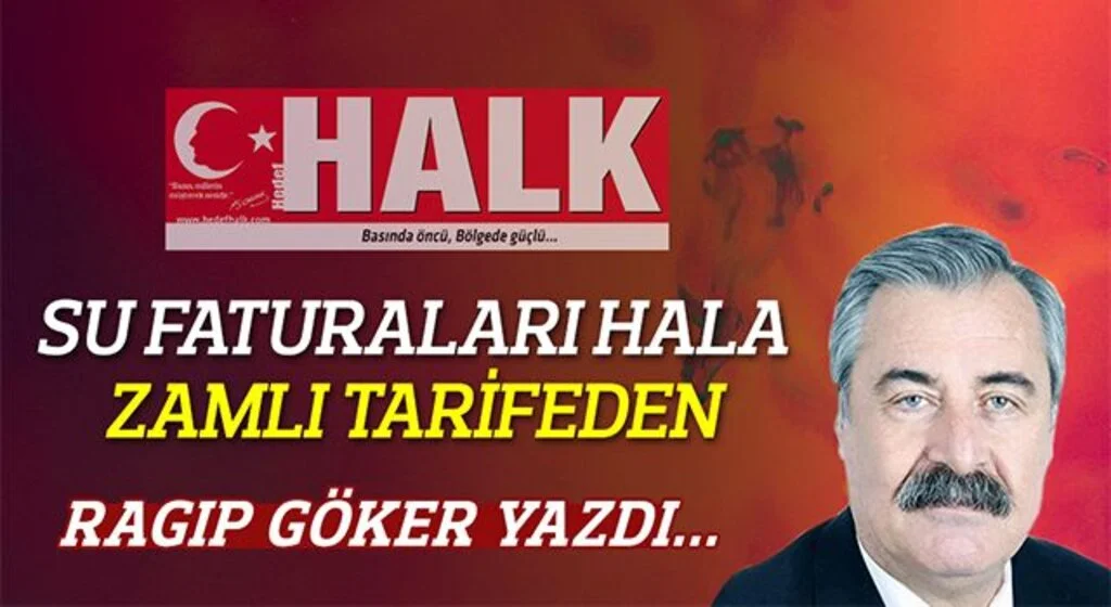 RAGIP GÖKER yazdı: Su faturaları hala zamlı tarifeden