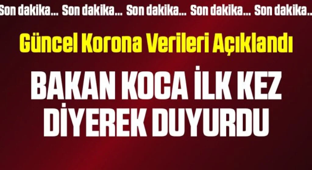 Sağlık Bakanı Koca güncel corona tablosunu açıkladı! İşte son durum