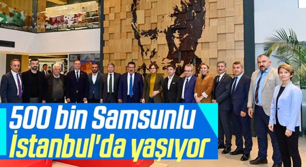 SAMKON Genel Başkanı Kaya Aşcı: 500 bin Samsunlu İstanbul'da yaşıyor