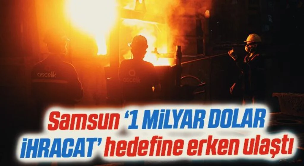 Samsun 2023 yılında yapılması planlanan "1 milyar dolar ihracat" hedefine erken ulaştı