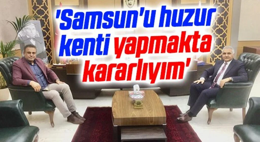 Samsun Emniyet Müdürü Urhal: Samsun'u huzur kenti yapmakta kararlıyım