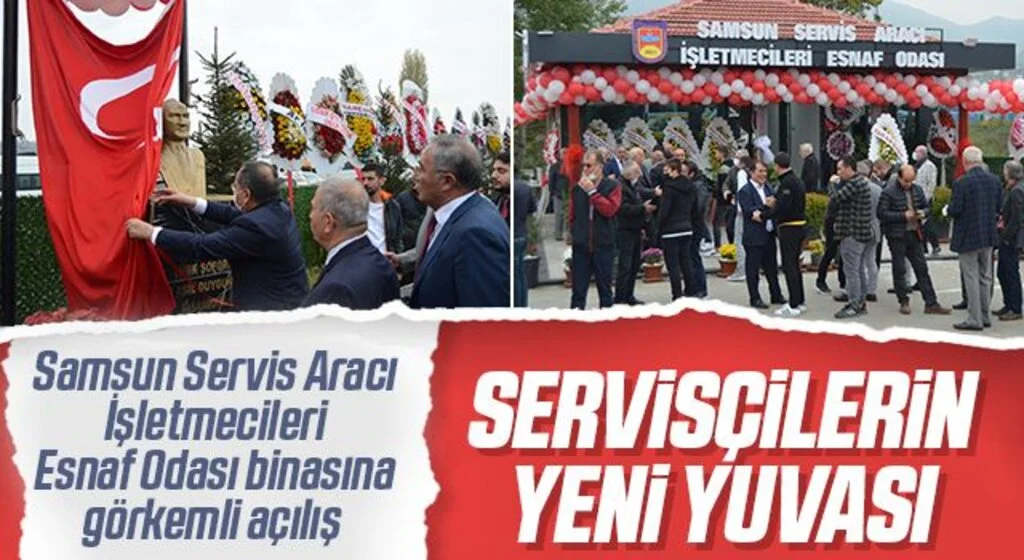 Samsun Servis Aracı İşletmecileri Esnaf Odası binasına görkemli açılış 