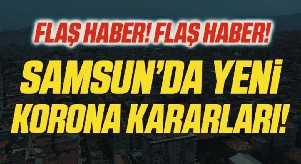 Samsun'a gelecek olanlara iki doz aşı ya da karantina zorunluluğu getirildi