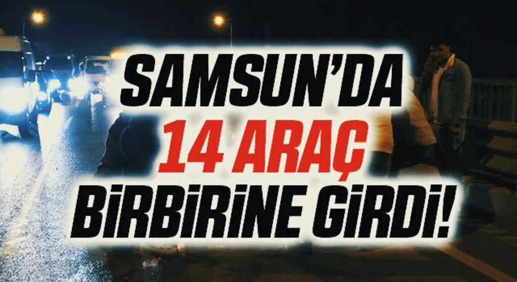 Samsun’da 14 araç birbirine girdi: 2 yaralı