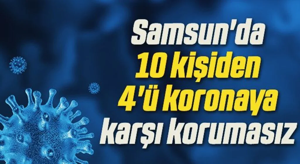 Samsun'da 15-35 yaş arası 10 kişiden 4'ü koronaya karşı korumasız
