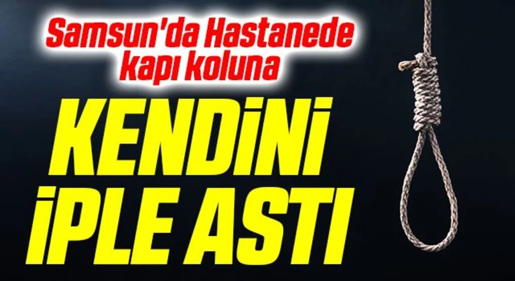 Samsun'da Hastanede kapı koluna kendini iple astı
