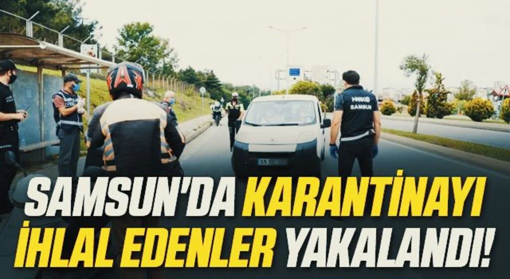 Samsun'da Kovid-19 karantinasını ihlal eden 13 kişiye işlem yapıldı