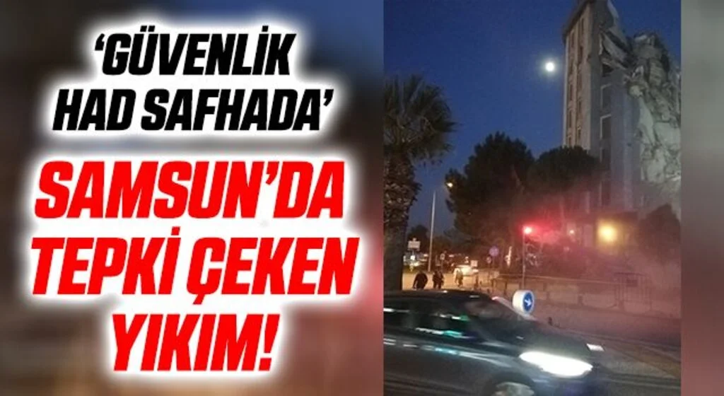 Samsun'da O Binanın Yıkımına Tepki! 'Güvenlik Had Safhada'