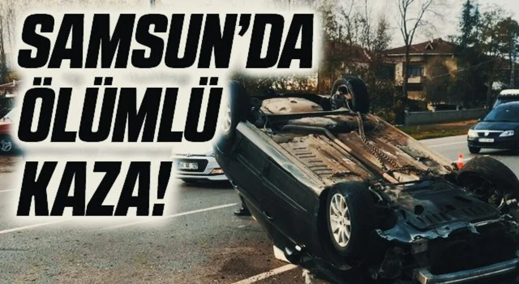 Samsun'da Ölümlü Kaza!