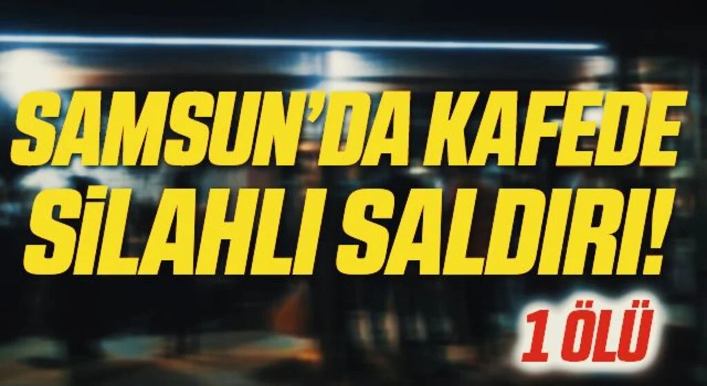 Samsun'da silahlı saldırı: 1 ölü