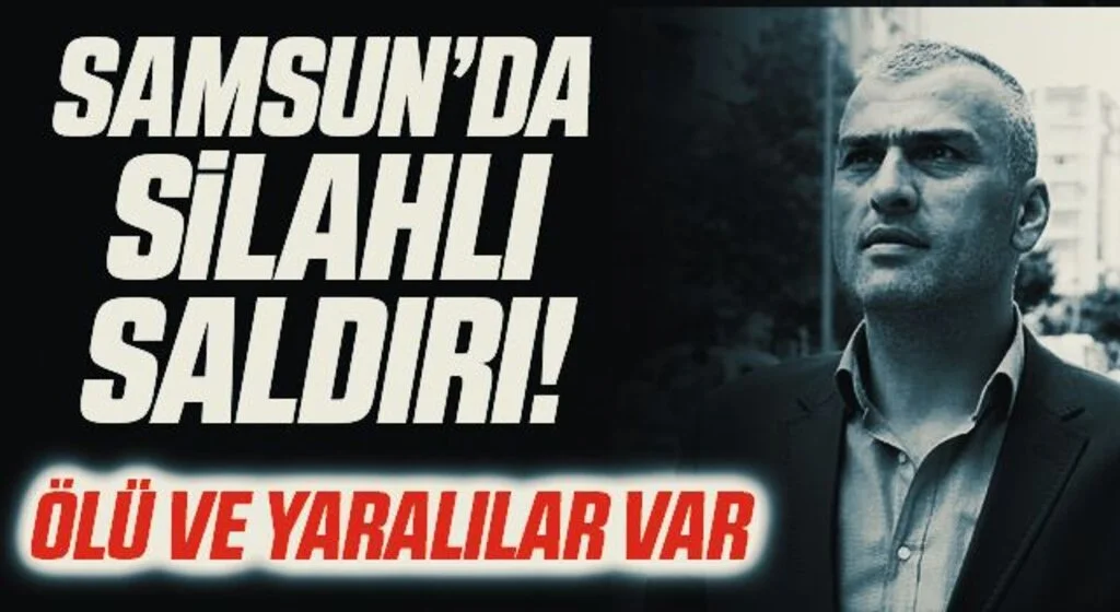 Samsun'da silahlı saldırı: 1 ölü, 2 yaralı