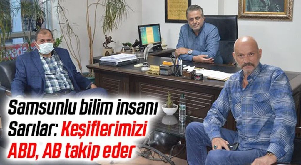 Samsunlu bilim insanı  Sarılar: Keşiflerimizi ABD, AB takip eder
