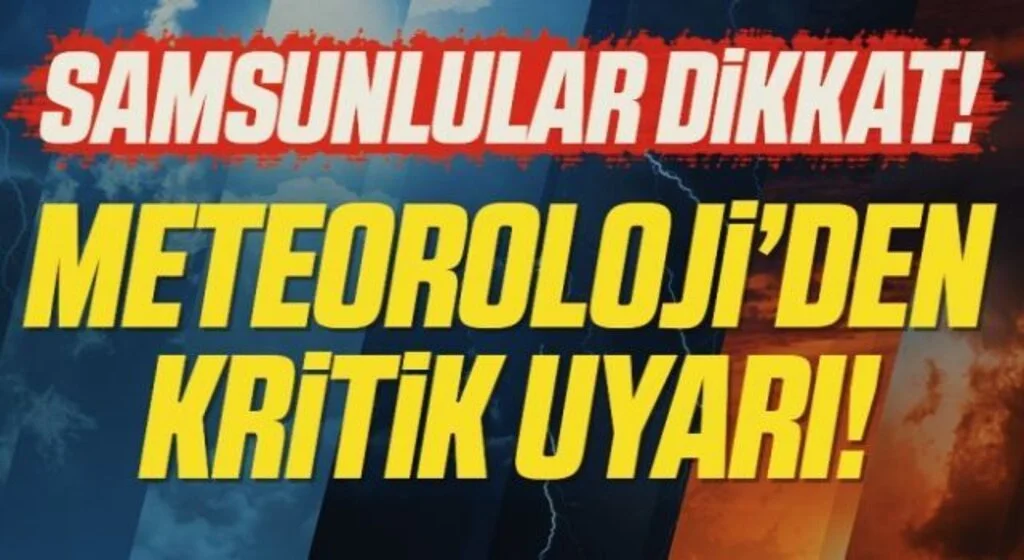 Samsunlular Dikkat! Meteoroloji'den Kritik Uyarı
