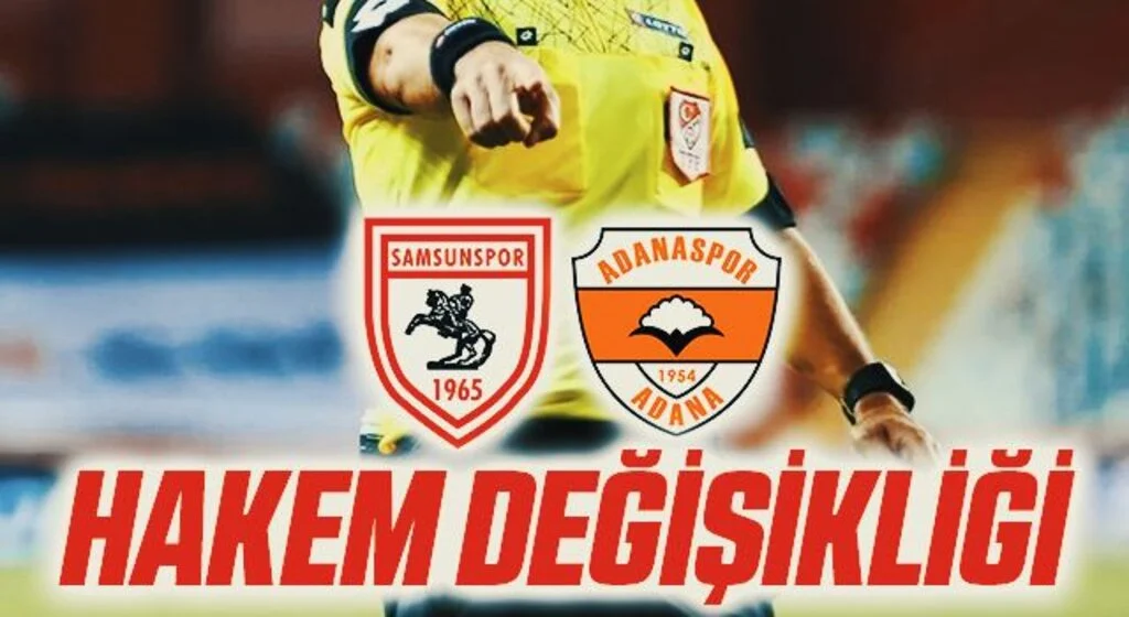 Samsunspor-Adanaspor maçında hakem değişikliği