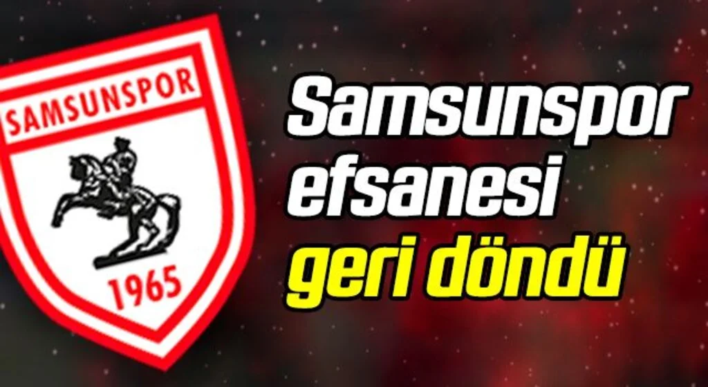 Samsunspor efsanesi geri döndü