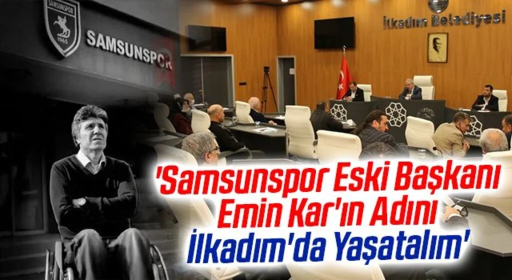 'Samsunspor Eski Başkanı Emin Kar'ın Adını İlkadım'da Yaşatalım'
