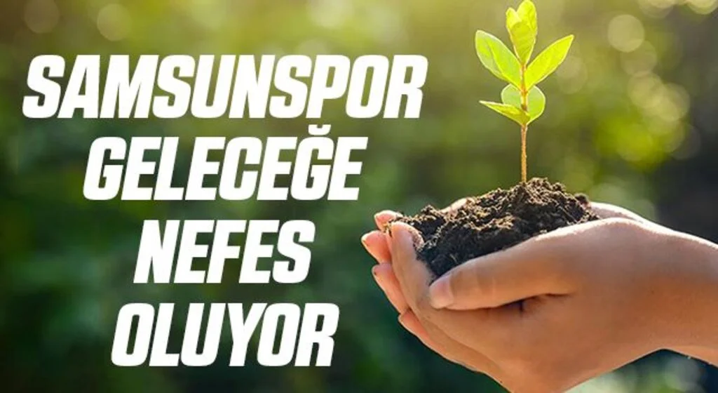 Samsunspor Geleceğe Nefes Oluyor