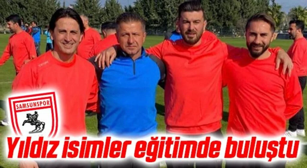 Samsunsporlu eski futbolcular eğitimde buluştu 