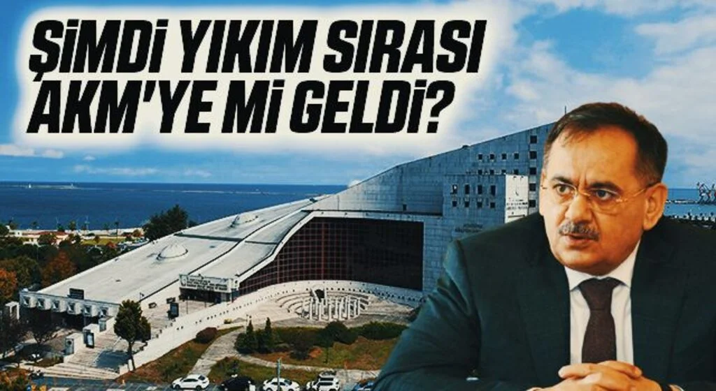 Şimdi yıkım sırası AKM'ye mi geldi?