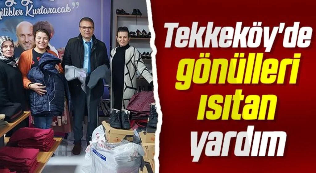 Tekkeköy'de gönülleri ısıtan yardım