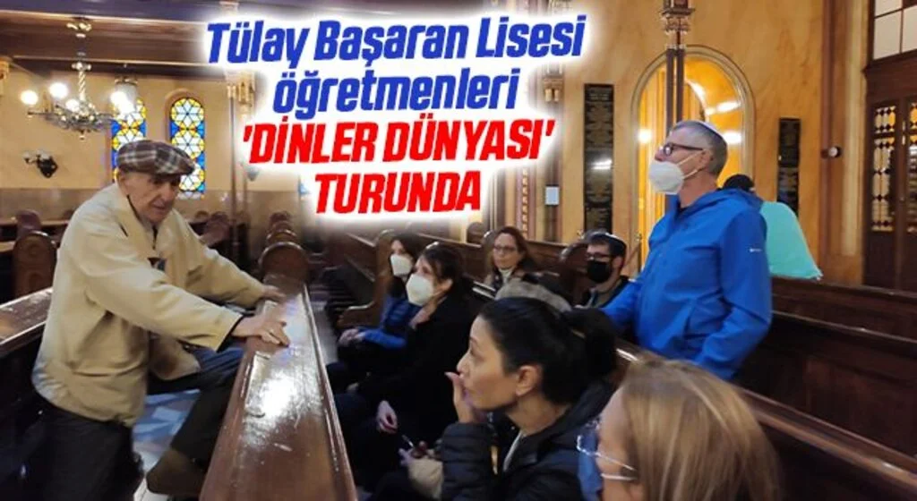 Tülay Başaran Lisesi öğretmenleri 'DİNLER DÜNYASI' TURUNDA