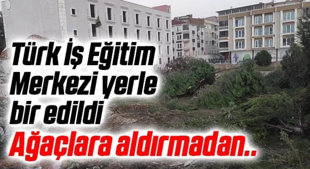 Türk İş Eğitim Merkezi yerle bir edildi