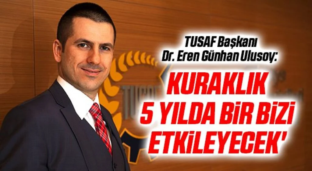 TUSAF Başkanı Dr. Eren Günhan Ulusoy: Kuraklık 5 yılda bir bizi etkileyecek'