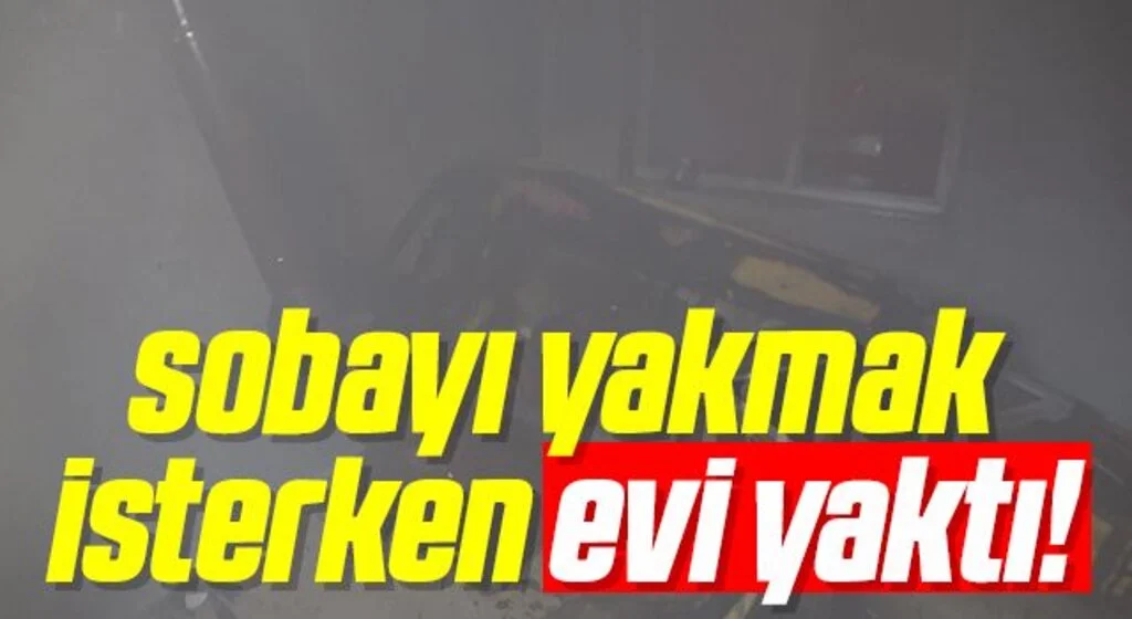 Tutuşturucu jel ile sobayı yakmak isterken evi yaktı