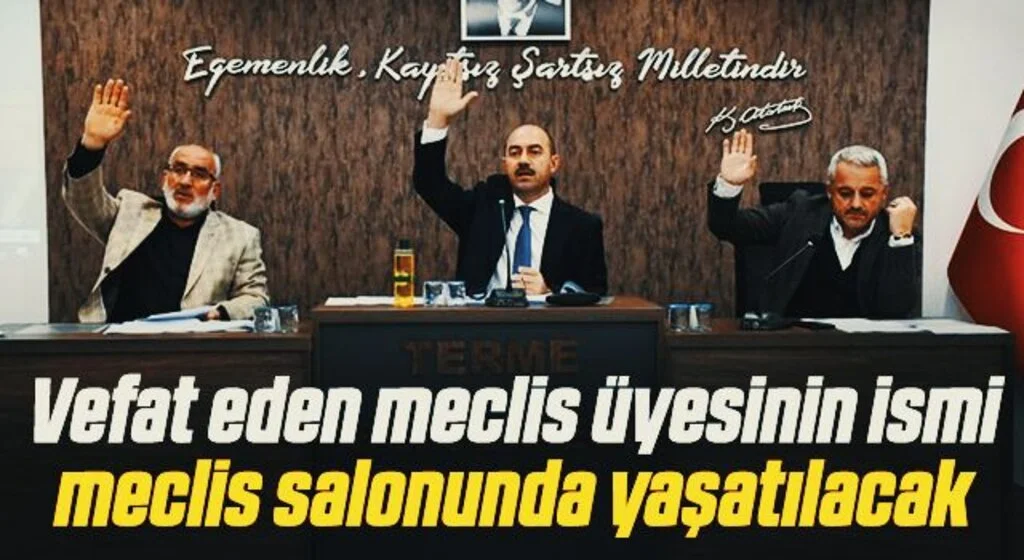Vefat eden meclis üyesinin ismi meclis salonunda yaşatılacak