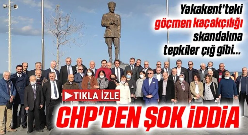 Yakakent'teki göçmen kaçakçılığı skandalına tepkiler çığ gibi... CHP'DEN ŞOK İDDİA