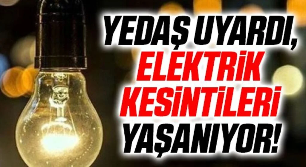 YEDAŞ Uyardı, Elektrik Kesintileri Yaşanıyor!