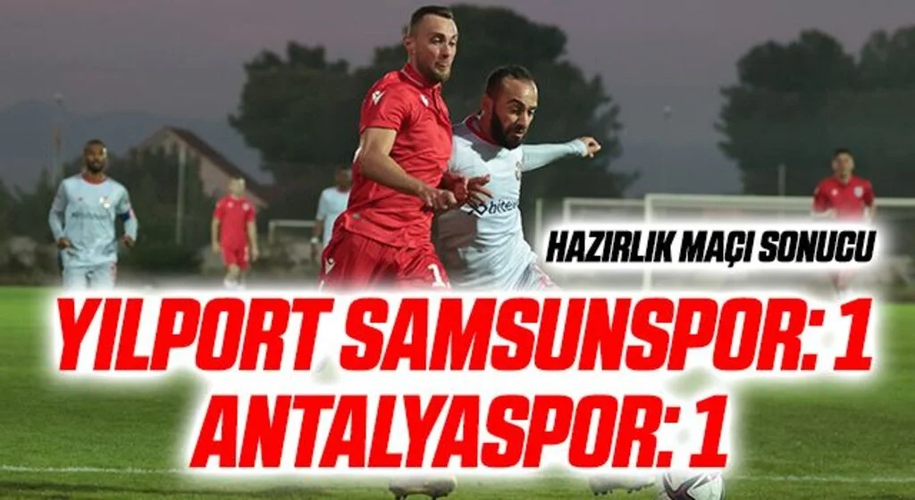 Yılport Samsunspor: 1 Antalyaspor: 1 (Hazırlık maçı sonucu)