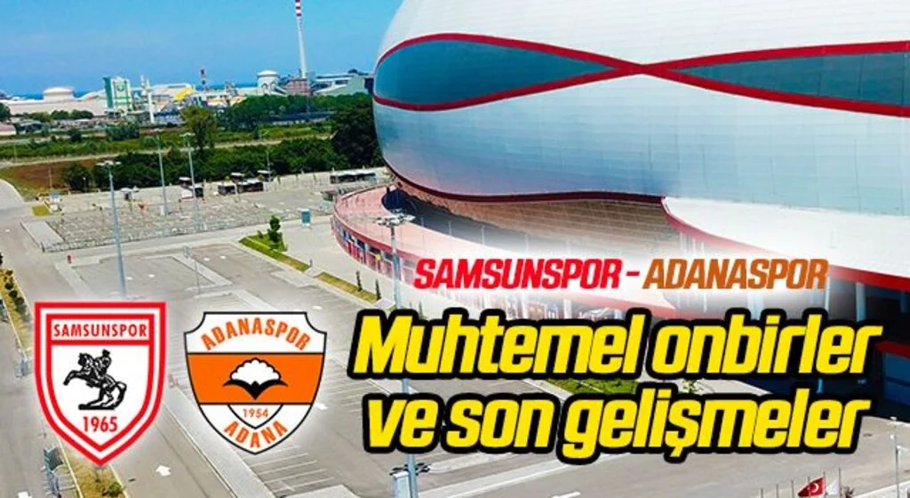 Yılport Samsunspor - Adanaspor (Muhtemel 11'ler Son Gelişmeler)