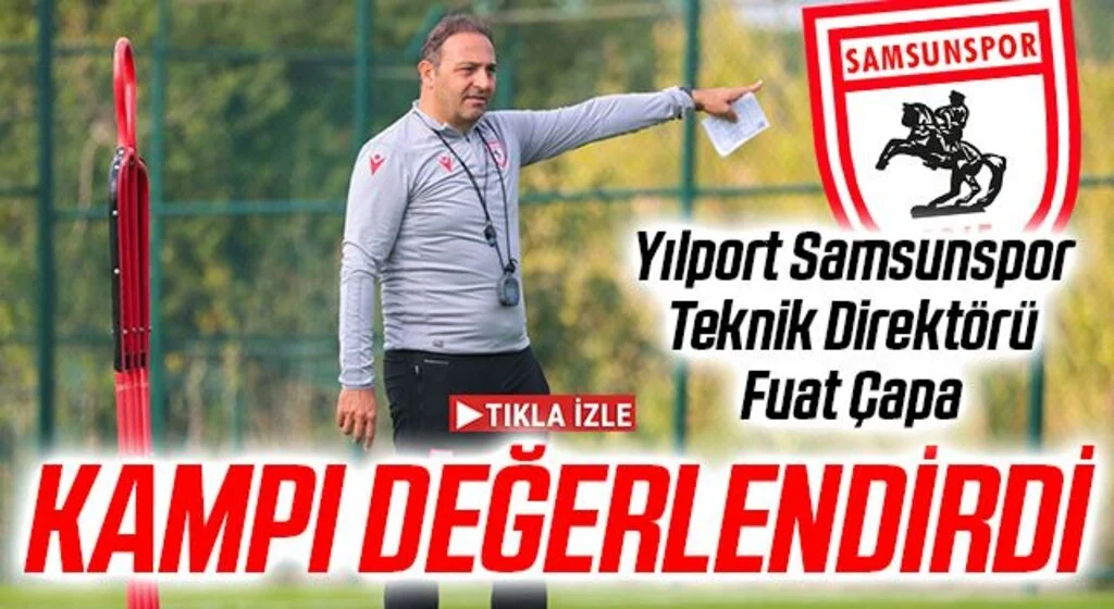 Yılport Samsunspor Teknik Direktörü Fuat Çapa Antalya Kampını Değerlendirdi
