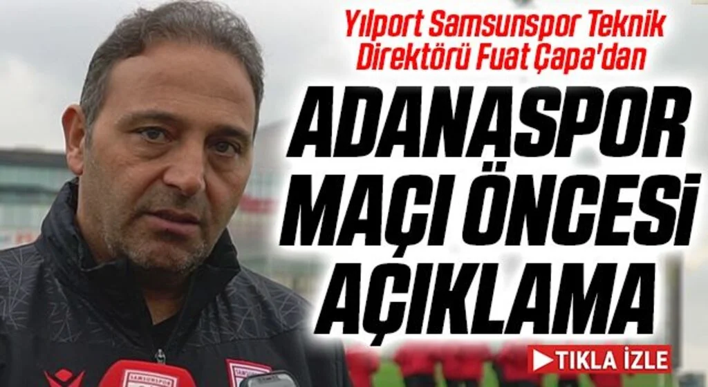 Yılport Samsunspor Teknik Direktörü Fuat Çapa'dan Adanaspor maçı öncesi açıklama