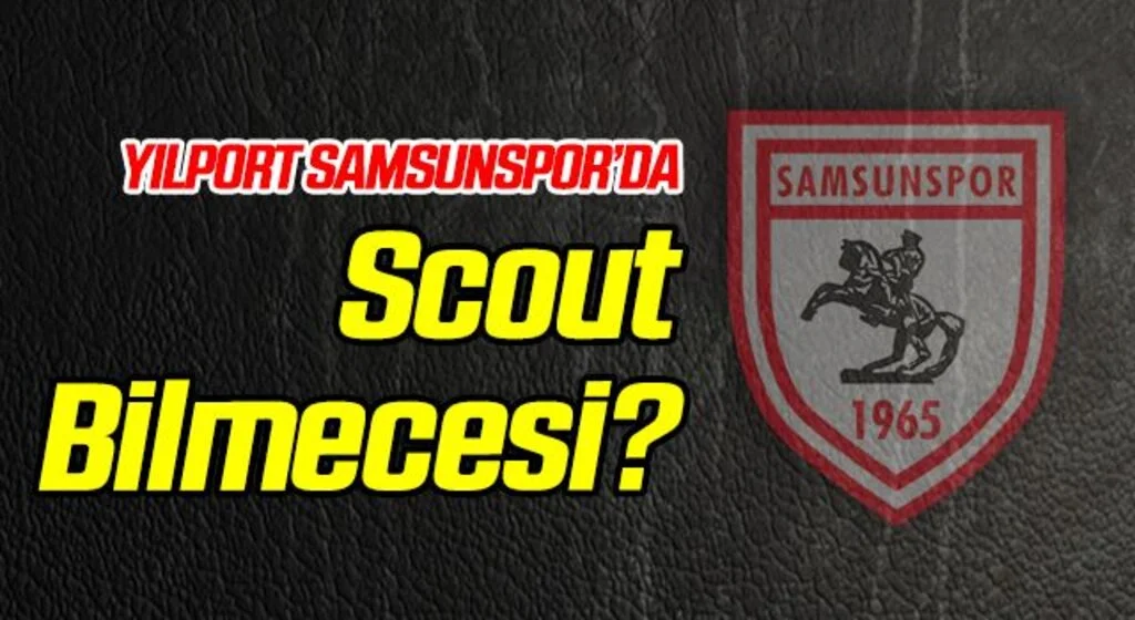 Yılport Samsunspor'da Scout Bilmecesi