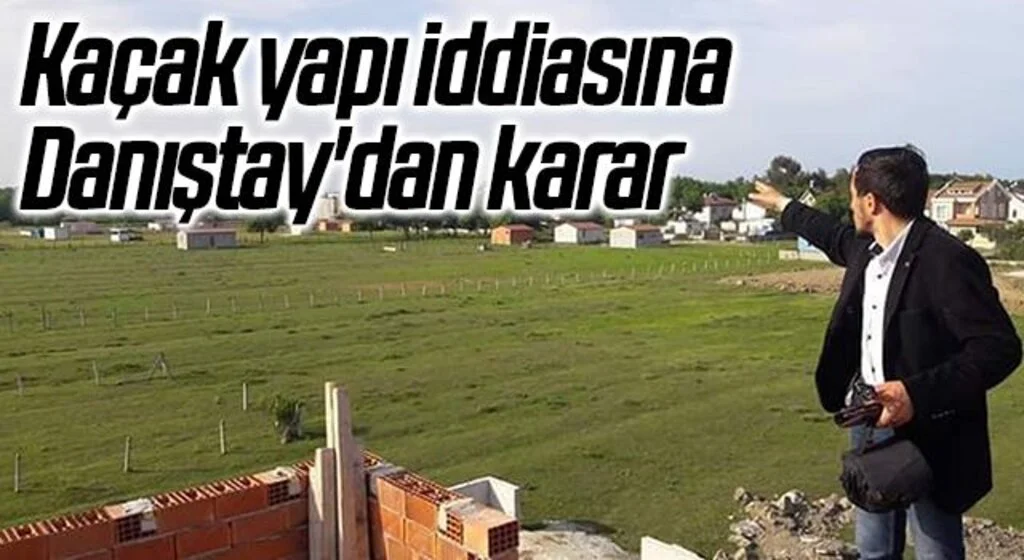 19 Mayıs Belediyesi'nde Kaçak yapı iddiasına Danıştay'dan karar 