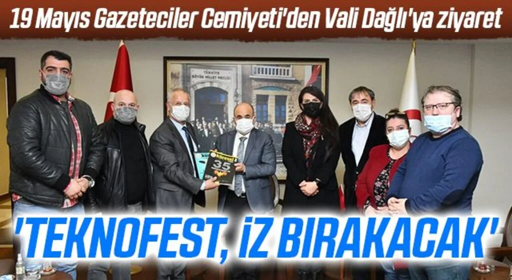 19 Mayıs Gazeteciler Cemiyeti'den Vali Dağlı'ya ziyaret: 'TEKNOFEST, İZ BIRAKACAK'