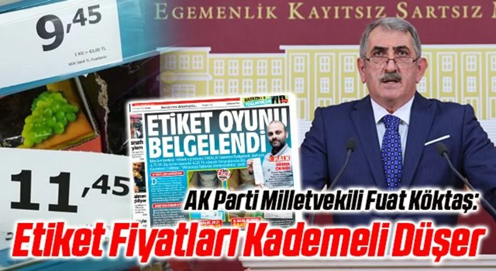 AK Parti Milletvekili Fuat Köktaş: Etiket Fiyatları Kademeli Düşer