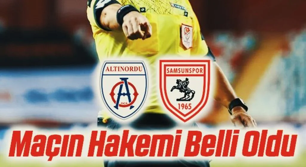 Altınordu - Yılport Samsunspor Maçının Hakemi Belli Oldu