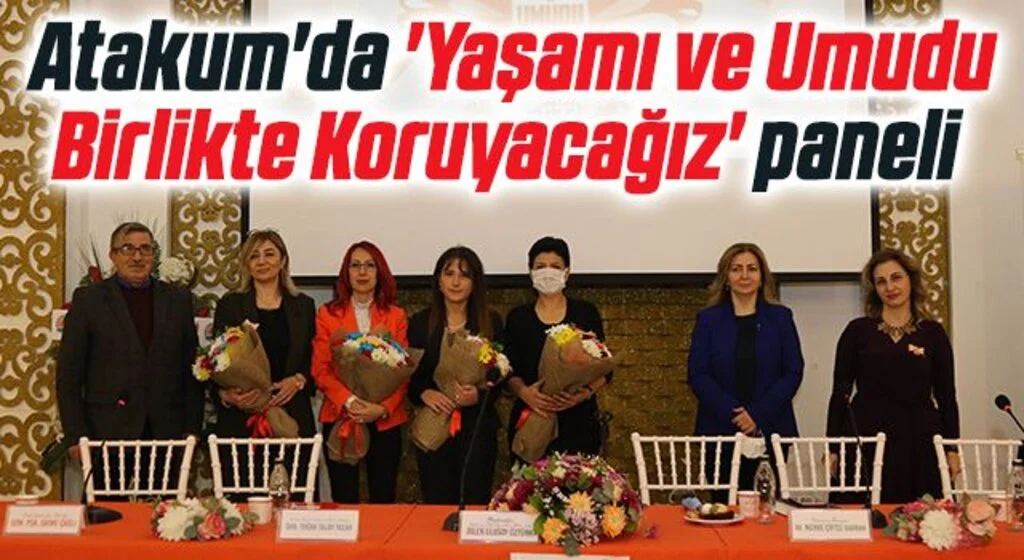 Atakum'da 'Yaşamı ve Umudu Birlikte Koruyacağız' paneli 