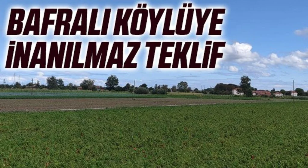 Bafralı Köylüye İnanılmaz Teklif