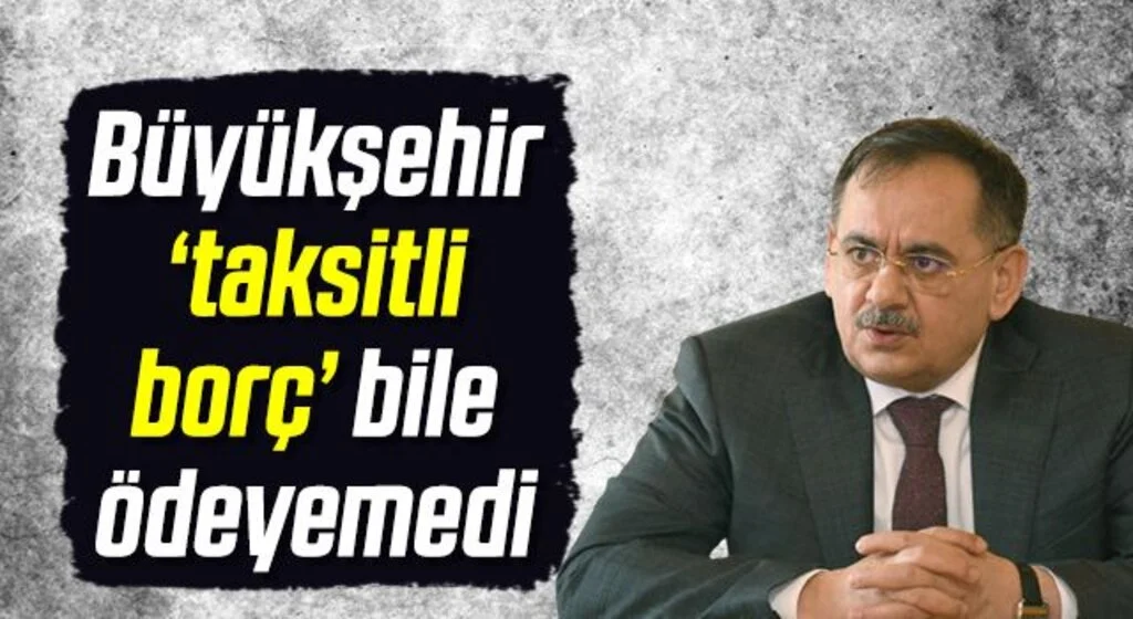 Büyükşehir ‘taksitli borç’ bile ödeyemedi