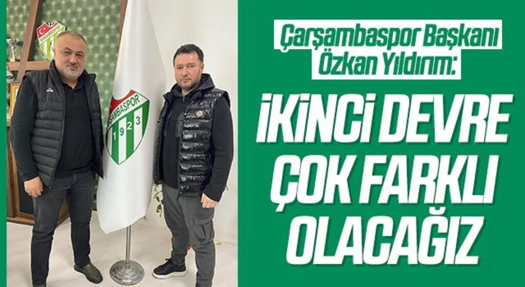 Çarşambaspor Kulübü Başkanı Özkan Yıldırım: İkinci Devre Çok Farklı Olacak