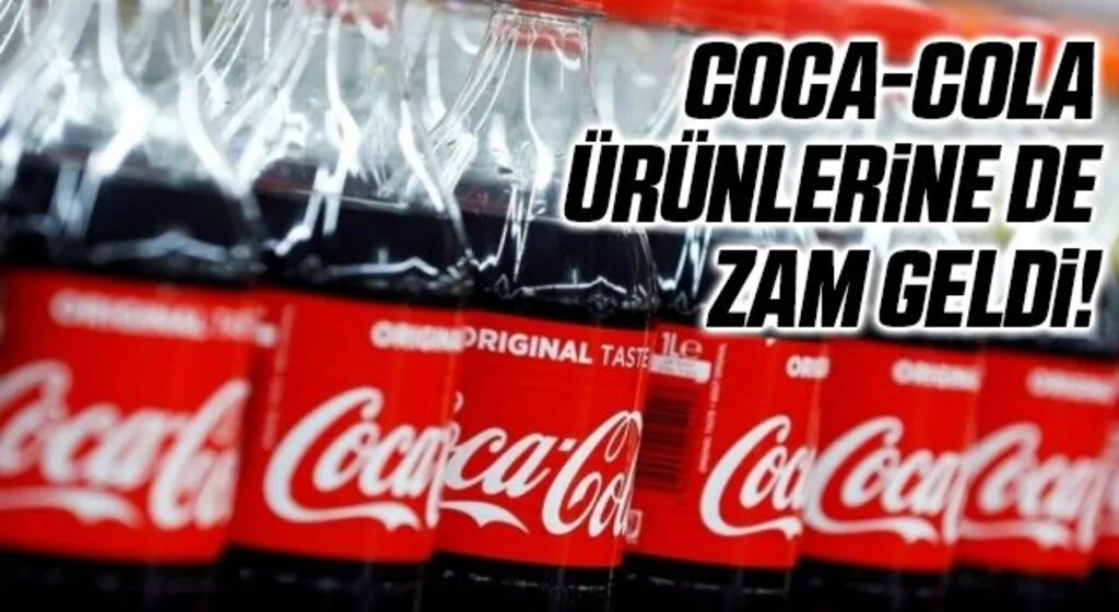 Coca-Cola ürünlerine de zam geldi!