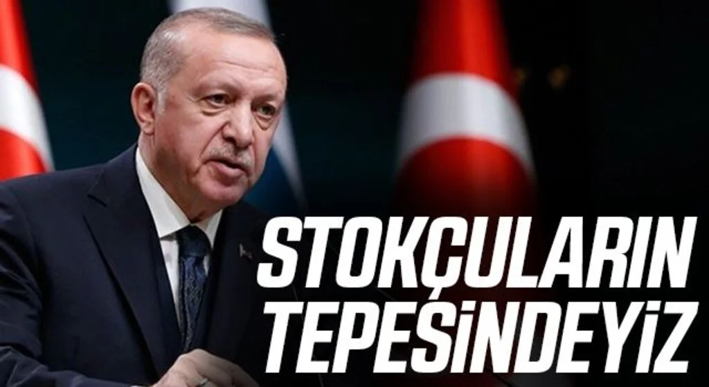 Cumhurbaşkanı Erdoğan: Stokçuların tepesindeyiz