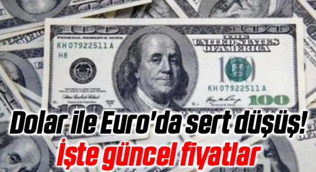 Dolar ile Euro'da sert düşüş!