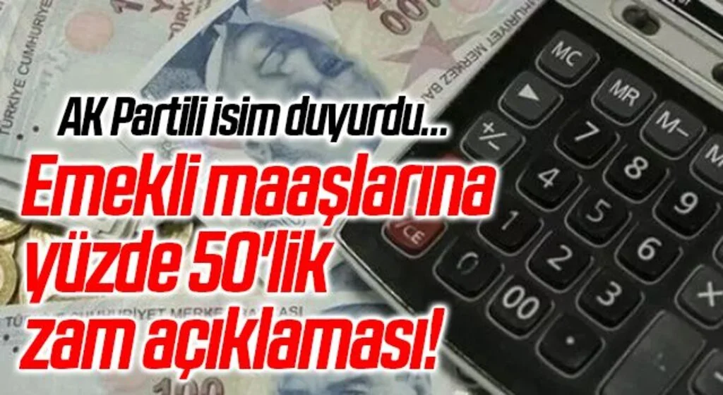 Emekli maaşlarına yüzde 50'lik zam açıklaması! AK Partili isim duyurdu…