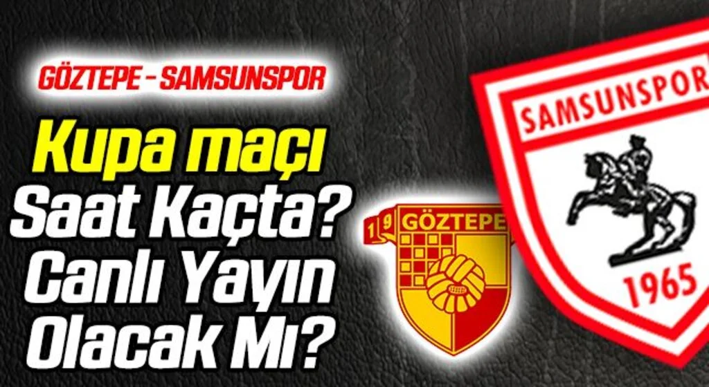 Göztepe - Samsunspor Kupa Maçı Canlı Yayınlanacak Mı?