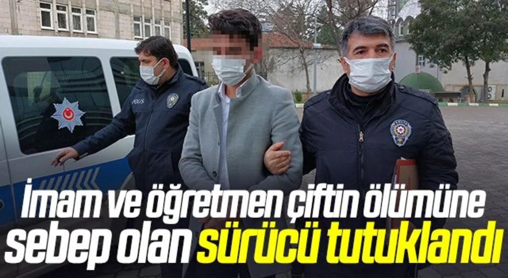 İmam ve öğretmen çiftin ölümüne sebep olan sürücü tutuklandı